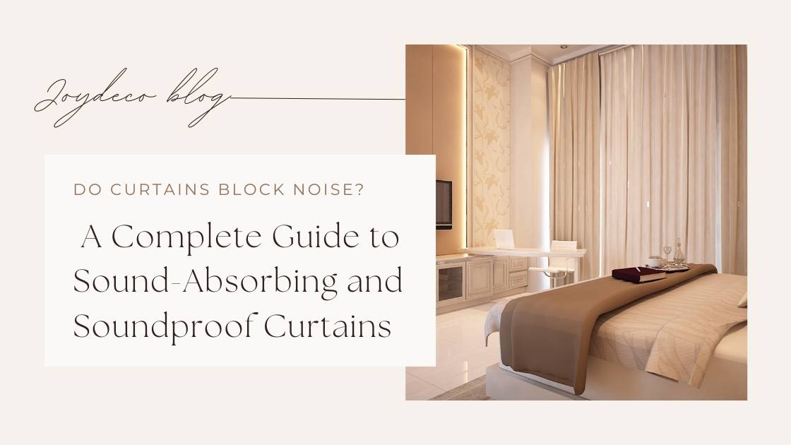 Do Curtains Block Noise? A Complete Guide to Sound-Absorbing and Soundproof Curtains