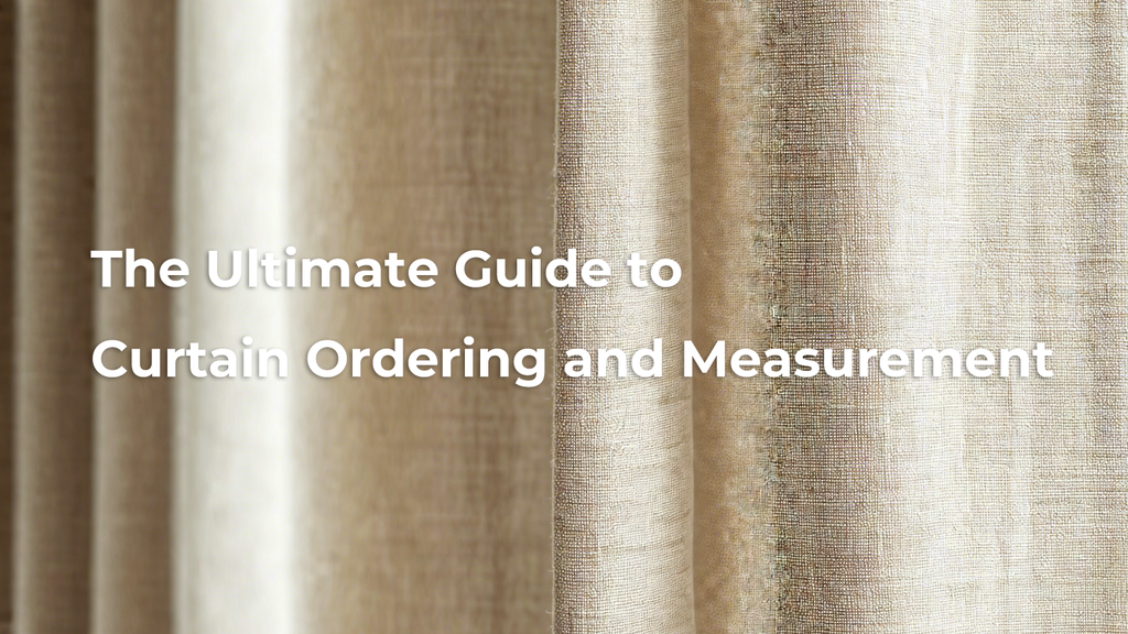 The Ultimate Guide to Curtain Ordering and Measurement: Transform Your Windows with Precision