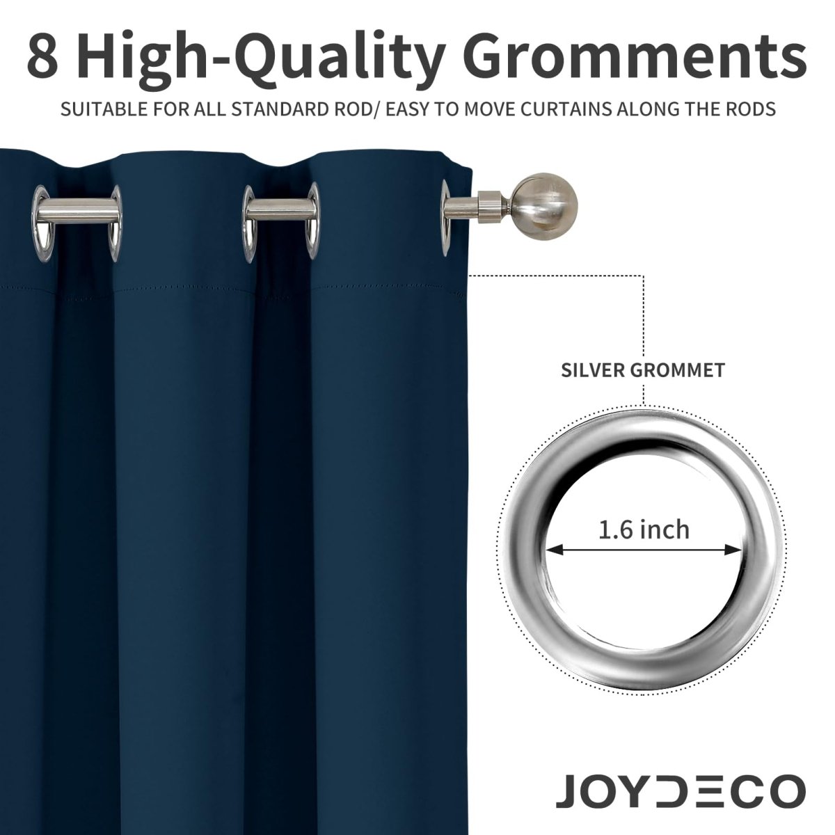 Navy blue Joydeco curtain panel features 8 high-quality 1.6-inch silver grommets for easy rod movement and installation.